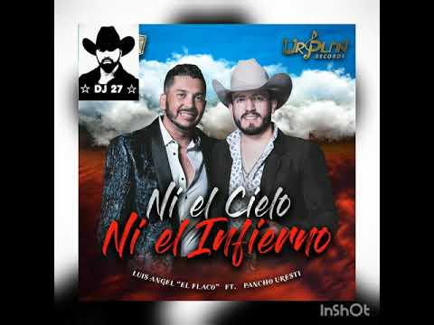 Ni El  Cielo Ni El Infierno   》  Luis Angel El Flaco  ft Pancho Uresti  》》