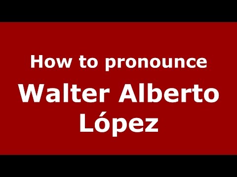 How to pronounce Walter Alberto López (Spanish/Argentina) - PronounceNames.com