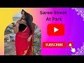 Saree Shoot At Park Saree Blog Saree Shoot Vlog Saree Fashion Shoot