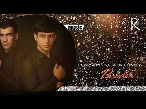 Parviz Aliyev va Jasur Raxmatuv -  ( Biroder )