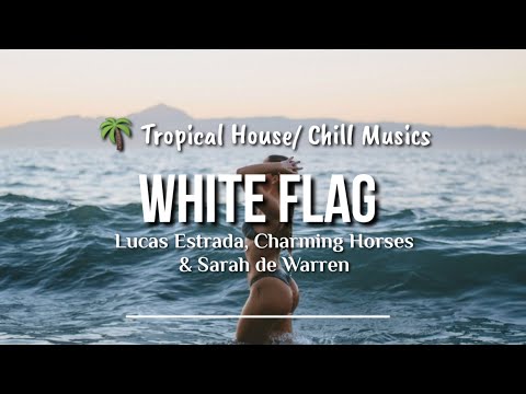 Lucas Estrada, Charming Horse & Sarah De Warren - White Flag (Lyric) 🌴 Tropical House