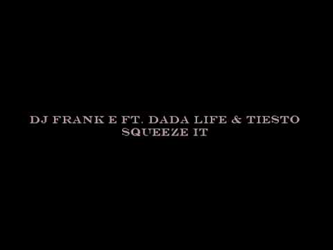 DJ Frank E ft. Dada Life & Tiesto - Squeeze it