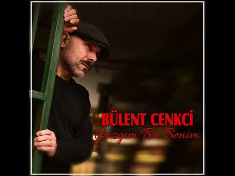 Bülent Cenkci - Yazgım Bu Benim