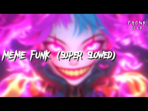 MEME FUNK (Super Slowed)