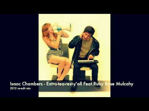 Isaac Chambers - Extra-tea-rest-y'all Feat. Ruby Rose Mulcahy (2012 re-edit mix)