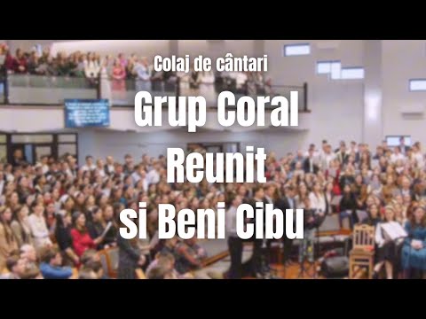 Grup Coral Reunit & Beni Cibu - Colaj de cântări | 2026