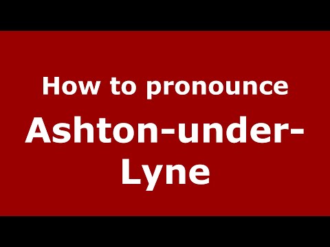 How to pronounce Ashton-Under-Lyne