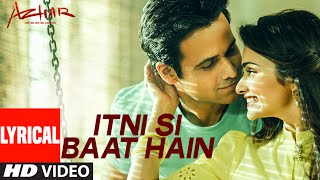 Itni Si Baat Hain Lyrical Vide Song | Azhar | Emraan Hashmi, Prachi Desai | T-Series