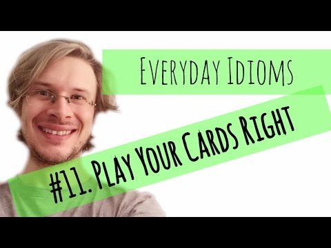 Learn English - Everyday Idioms #11. Play Your Cards Right