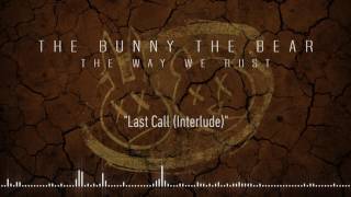THE BUNNY THE BEAR - Last Call [Interlude] (Official Stream)