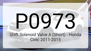 DTC P0973: Shift Solenoid Valve A (Short) - Honda Civic 2011-2015