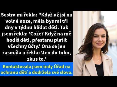 Sestra mi řekla: "Když už jsi na volné noze, měla bys mi tři dny v týdnu hlídat děti. Tak jsem řekla
