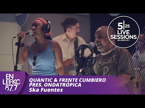 525 Live Sessions : Quantic & Frente Cumbiero pres. Ondatrópica - Ska Fuentes | En Lefko 87.7