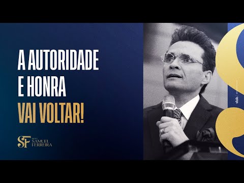 A Autoridade e honra vai voltar! - Bispo Samuel Ferreira