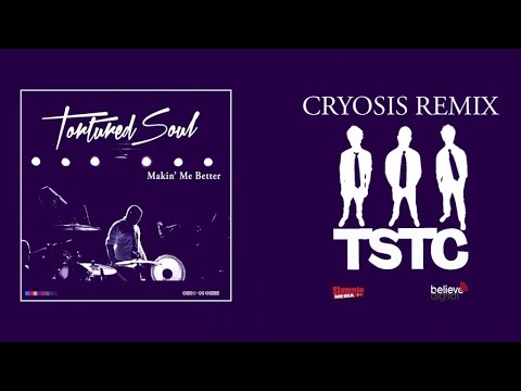 Tortured Soul Makin' Me Better (Cryosis Mix) [Official Audio]