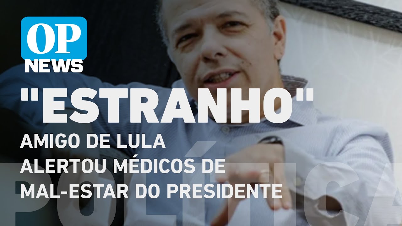 Amigo de Lula alertou médicos de mal-estar do presidente após achá-lo ‘estranho’ l O POVO NEWS
