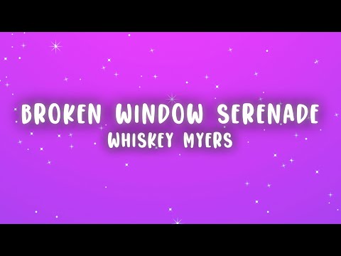 Whiskey Myers - Broken Window Serenade (Lyrics)