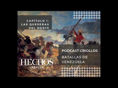 Batallas de Venezuela Cap. 1:  Las Queseras del Medio - Hechos Criollos