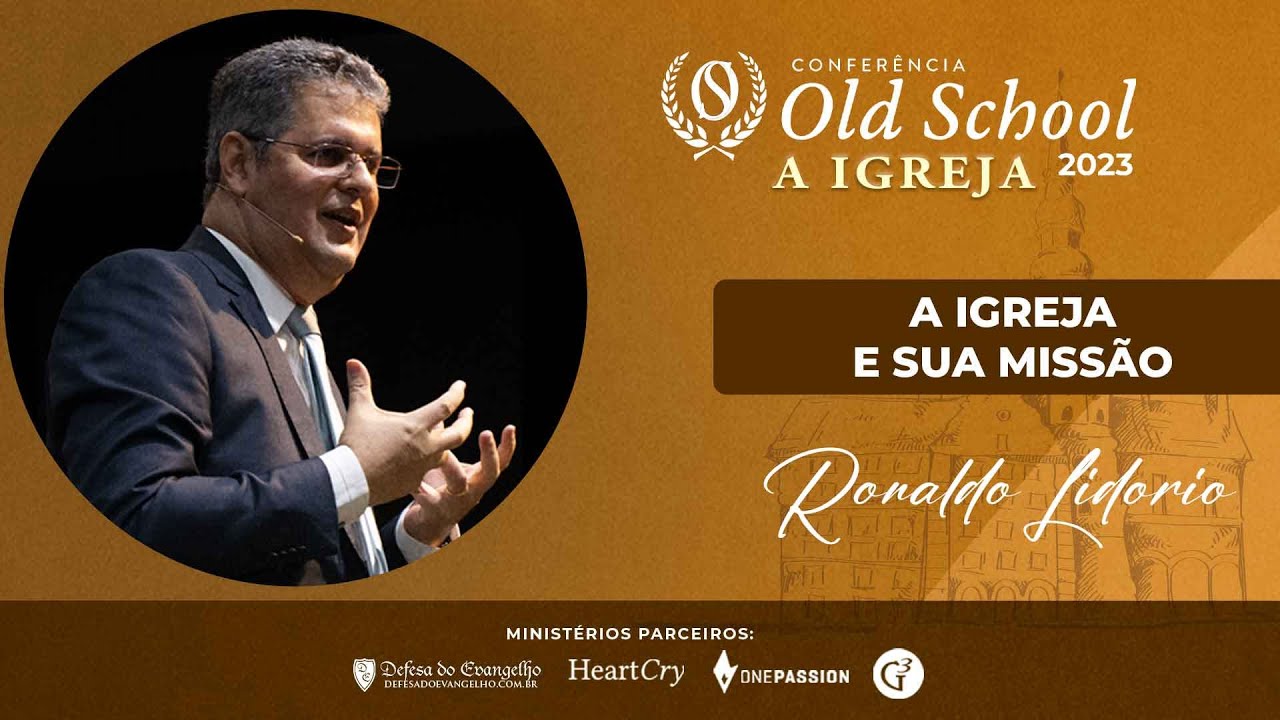 "A Igreja e sua Missão" - Ronaldo Lidório - CONFERÊNCIA OLD SCHOOL 2023