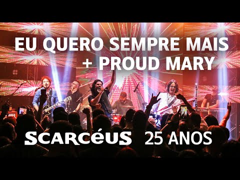 Eu quero sempre mais (Ira!) + Proud Mary (Creedence) (cover, ao vivo) - DVD Scarcéus 25 Anos