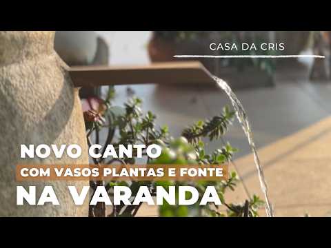 COMO CRIAMOS UM CANTO NA MINHA VARANDA. COMPOSIÇÕES COM VASOS, PLANTAS, MACRAME E UMA FONTE LINDA
