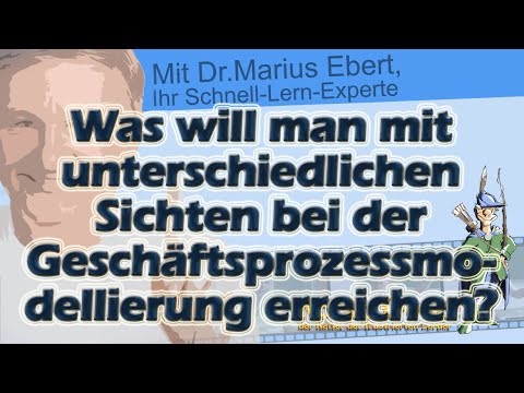 Was will man mit unterschiedlichen Sichten bei der Geschäftsprozessmodellierung erreichen?