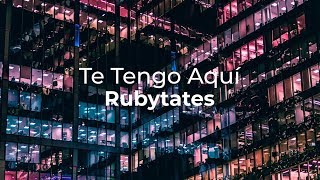 Rubytates - Te Tengo Aquí (Lyric video)