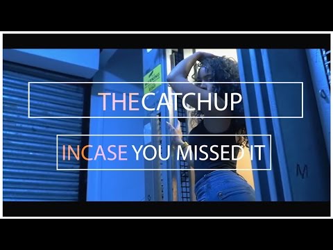 The Catch Up - Incase You Missed it!