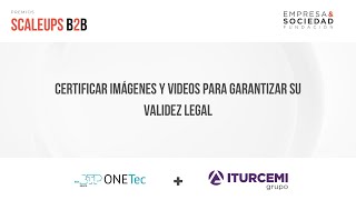 Certificar imágenes y videos para garantizar su validez legal, caso de BTPOnetec e Iturcemi