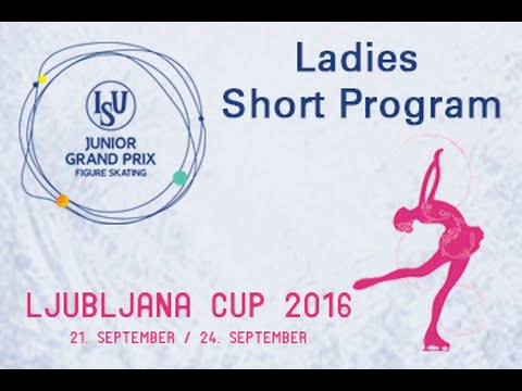 2016 ISU Junior Grand Prix - Ljubljana - Ladies Short Program