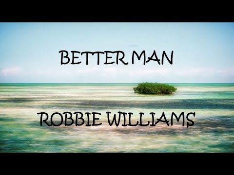 Better Man - Robbie Williams (Lyrics)