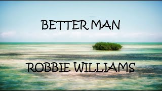 Better Man Robbie Williams...