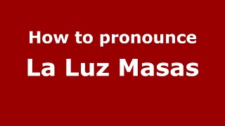 How to pronounce La Luz Masas