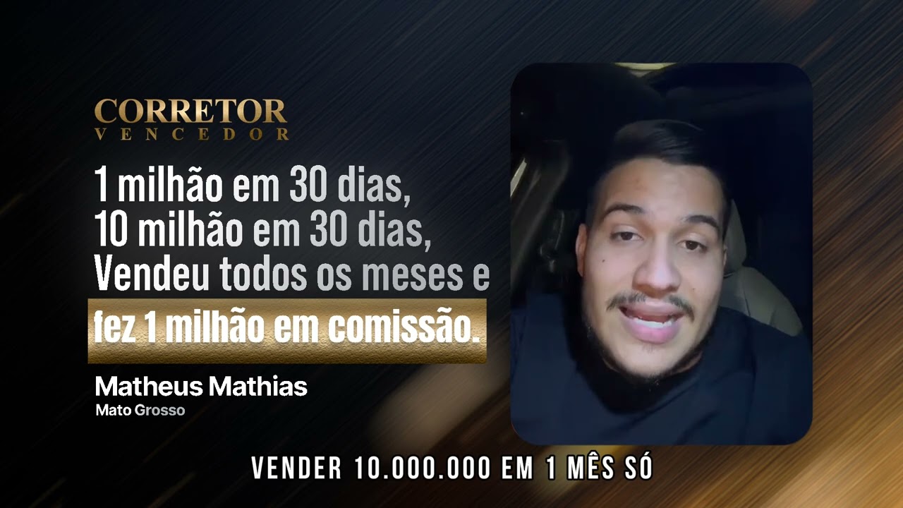 Matheus Mathias - MT - Vendeu todos os meses e fez 1 Milhão em comissão
