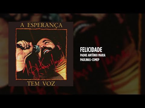 Felicidade - Padre Antônio Maria