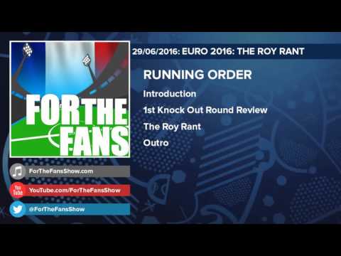 EURO 2016 | 1st Knockout Round Review & Roy Rants | For The Fans Football PODCAST