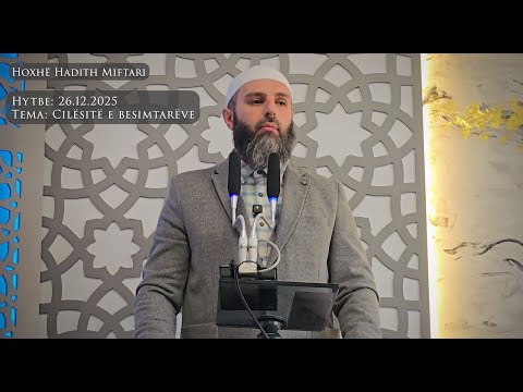 Hytbe | "Cilësitë e besimtarëve" - Hoxhë Hadith Miftari