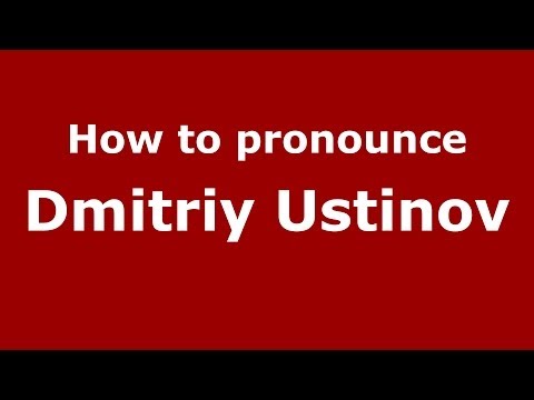 How to pronounce Dmitriy Ustinov (Russian/Russia) - PronounceNames.com