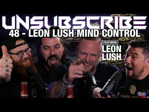 LEON LUSH MIND CONTROL - Unsubscribe Podcast Ep 48