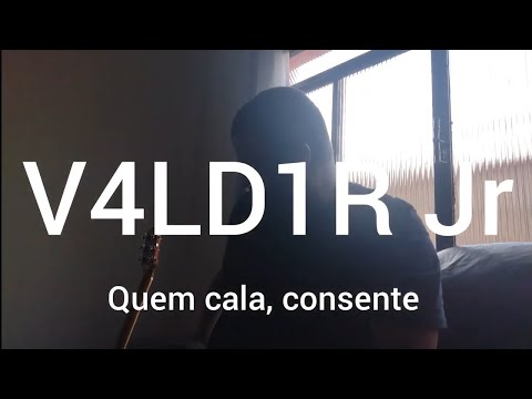 Quem Cala, Consente - V4ld1r Jr