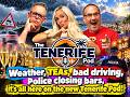 The TENERIFE Pod Ep 47: Changing weather, TEAs, Bad Drivers, and the Police closing entertainment bars!