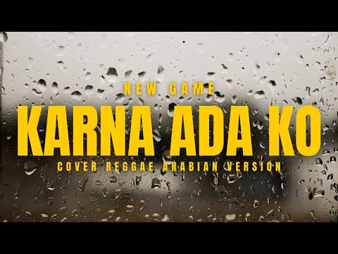 NEW GAME - KARNA ADA KO | COVER REGGAE ARABIAN