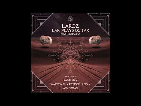 Laroz - Lari Plays Guitar FT. SHASHA (Wartemal & Patrick Luwak Remix)
