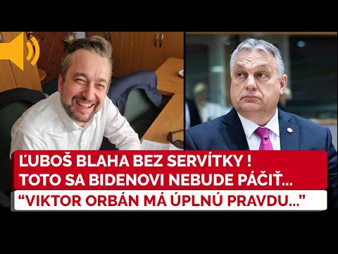 Ľuboš Blaha bez servítky: VIKTOR ORBÁN MÁ ÚPLNÚ PRAVDU, TOTO SA BIDENOVI NEBUDE PÁČIŤ! - SMER SD