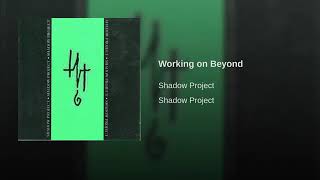 Shadow Project - Working on Beyond