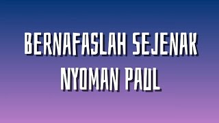 Download lagu Bernafaslah Sejenak (lirik) - Nyoman Paul mp3