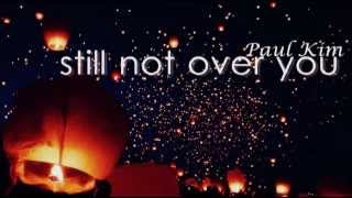 Still not over you - Paul Kim ft Eunice Kiss