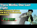 FM Bru Ni Tipra Motha Last Fight Song