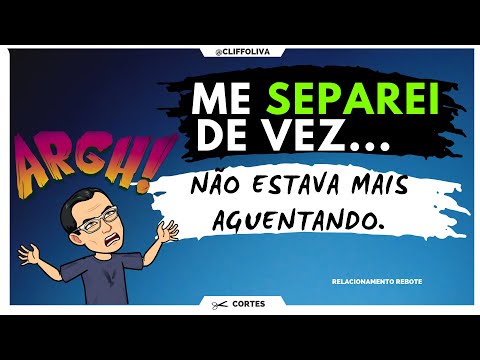Me SEPAREI de vez...Não estava mais aguentando.