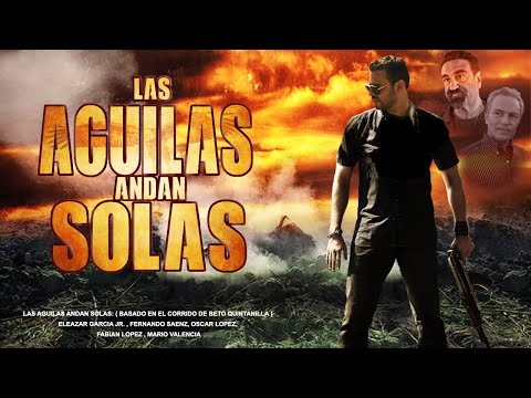 Las Aguilas Andan Solas | La Pelicula | Pelicula de Accion En Español de Narcos | Beto Quintanilla